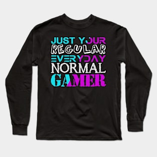 YOUR REGULAR EVERYDAY NORMAL GAMER Long Sleeve T-Shirt